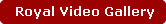   Royal Video Gallery